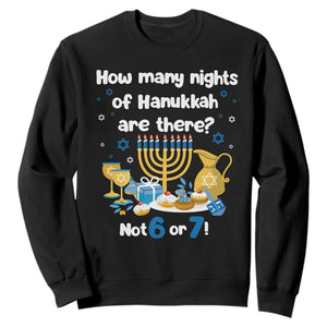 Funny 67 Hanukkah Sweatshirt How Many Nights Of Hanukkah Are There Not 6 or 7 TS11 Black Print Your Wear
