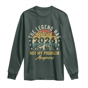 Retirement 2026 Long Sleeve Shirt The Legend Has Retired 2026 Not My Problem Anymore TS11 Dark Forest Green Print Your Wear