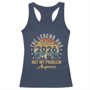 Retirement 2026 Racerback Tank Top The Legend Has Retired 2026 Not My Problem Anymore TS11 Navy Print Your Wear