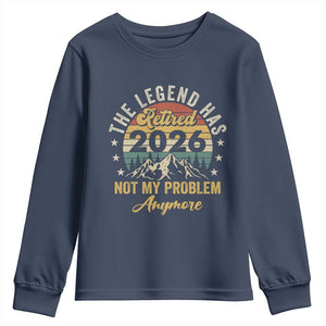 Retirement 2026 Youth Sweatshirt The Legend Has Retired 2026 Not My Problem Anymore TS11 Navy Print Your Wear