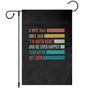 Funny Retired 2026 Garden Flag A Wise Man Once Said I Am Outta Here Retirement Gifts TS11 Black Print Your Wear