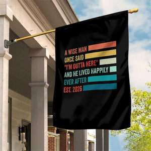 Funny Retired 2026 Garden Flag A Wise Man Once Said I Am Outta Here Retirement Gifts TS11 Print Your Wear