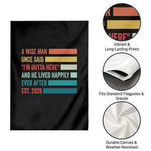 Funny Retired 2026 Garden Flag A Wise Man Once Said I Am Outta Here Retirement Gifts TS11 Print Your Wear