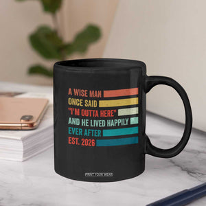 Funny Retired 2026 Coffee Mug A Wise Man Once Said I Am Outta Here Retirement Gifts TS11 Print Your Wear