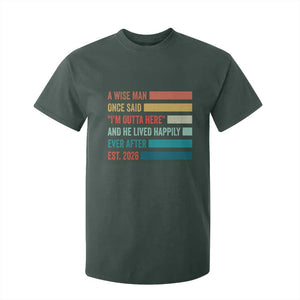 Funny Retired 2026 T Shirt For Kid A Wise Man Once Said I Am Outta Here Retirement Gifts TS11 Dark Forest Green Print Your Wear