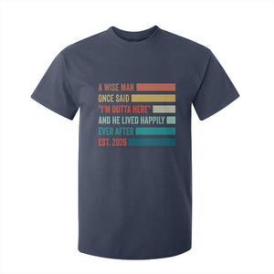 Funny Retired 2026 T Shirt For Kid A Wise Man Once Said I Am Outta Here Retirement Gifts TS11 Navy Print Your Wear