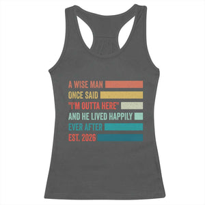 Funny Retired 2026 Racerback Tank Top A Wise Man Once Said I Am Outta Here Retirement Gifts TS11 Dark Heather Print Your Wear