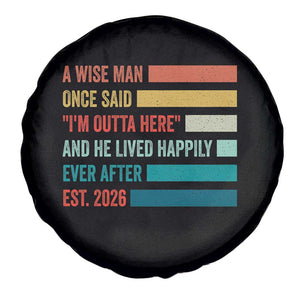 Funny Retired 2026 Spare Tire Cover A Wise Man Once Said I Am Outta Here Retirement Gifts TS11 Print Your Wear