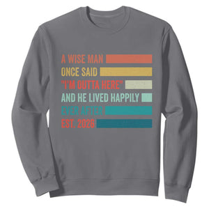 Funny Retired 2026 Sweatshirt A Wise Man Once Said I Am Outta Here Retirement Gifts TS11 Charcoal Print Your Wear