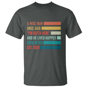 Funny Retired 2026 T Shirt - A Wise Man Once Said I Am Outta Here Retirement Gift Tee TS11 Dark Heather Print Your Wear