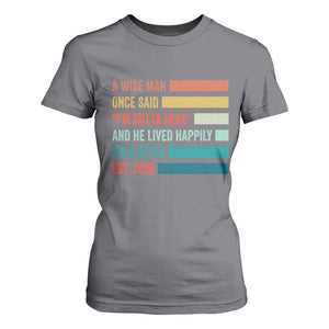 Funny Retired 2026 T Shirt For Women A Wise Man Once Said I Am Outta Here Retirement Gifts TS11 Charcoal Print Your Wear