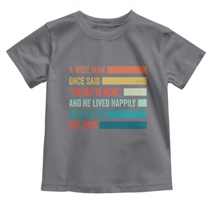 Funny Retired 2026 Toddler T Shirt A Wise Man Once Said I Am Outta Here Retirement Gifts TS11 Charcoal Print Your Wear