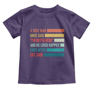 Funny Retired 2026 Toddler T Shirt A Wise Man Once Said I Am Outta Here Retirement Gifts TS11 Purple Print Your Wear