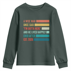 Funny Retired 2026 Youth Sweatshirt A Wise Man Once Said I Am Outta Here Retirement Gifts TS11 Dark Forest Green Print Your Wear