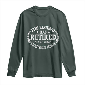 Funny Retirement 2026 Long Sleeve Shirt The Legend Has Retired Not My Problem Anymore Laurel Wreath TS11 Dark Forest Green Print Your Wear