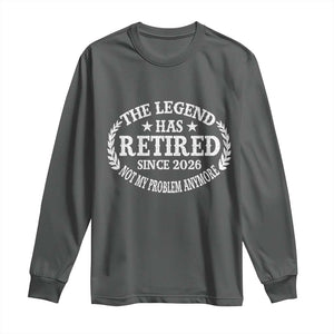 Funny Retirement 2026 Long Sleeve Shirt The Legend Has Retired Not My Problem Anymore Laurel Wreath TS11 Dark Heather Print Your Wear