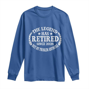 Funny Retirement 2026 Long Sleeve Shirt The Legend Has Retired Not My Problem Anymore Laurel Wreath TS11 Royal Blue Print Your Wear