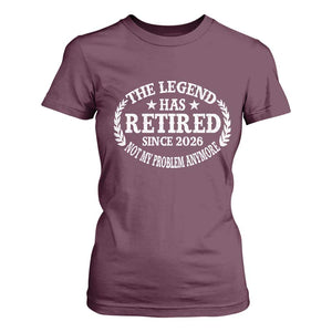 Funny Retirement 2026 T Shirt For Women The Legend Has Retired Not My Problem Anymore Laurel Wreath TS11 Maroon Print Your Wear