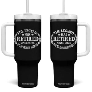 Funny Retirement 2026 Tumbler With Handle The Legend Has Retired Not My Problem Anymore Laurel Wreath TS11 One Size: 40 oz Black Print Your Wear