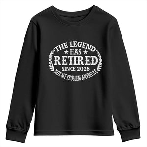 Funny Retirement 2026 Youth Sweatshirt The Legend Has Retired Not My Problem Anymore Laurel Wreath TS11 Black Print Your Wear