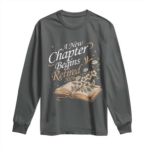 A New Chapter Begins Retired 2026 Long Sleeve Shirt Retired Teacher Floral Book TS11 Dark Heather Print Your Wear