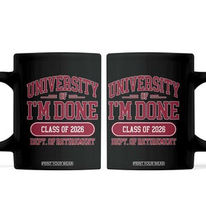 University Of I'm Done Class Of 2026 Coffee Mug Retired Teacher Retirement 2026 TS11 Black Print Your Wear