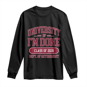 University Of I'm Done Class Of 2026 Long Sleeve Shirt Retired Teacher Retirement 2026 TS11 Black Print Your Wear