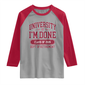 University Of I'm Done Class Of 2026 Raglan Shirt Retired Teacher Retirement 2026 TS11 Sport Gray Red Print Your Wear