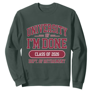 University Of I'm Done Class Of 2026 Sweatshirt Retired Teacher Retirement 2026 TS11 Dark Forest Green Print Your Wear