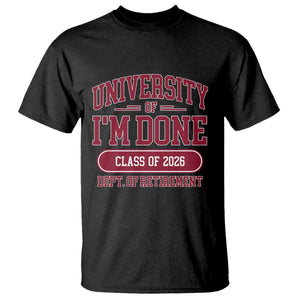 University Of I'm Done Class Of 2026 T Shirt Retired Teacher Retirement 2026 TS11 Black Print Your Wear