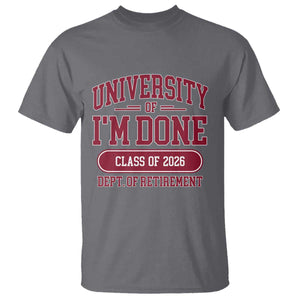 University Of I'm Done Class Of 2026 T Shirt Retired Teacher Retirement 2026 TS11 Charcoal Print Your Wear