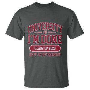 University Of I'm Done Class Of 2026 T Shirt Retired Teacher Retirement 2026 TS11 Dark Heather Print Your Wear