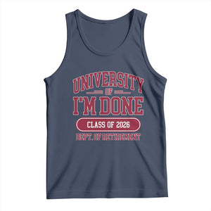University Of I'm Done Class Of 2026 Tank Top Retired Teacher Retirement 2026 TS11 Navy Print Your Wear