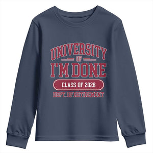 University Of I'm Done Class Of 2026 Youth Sweatshirt Retired Teacher Retirement 2026 TS11 Navy Print Your Wear