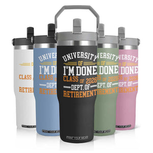 University Of I Am Done Class Of 2026 Flip Straw Tumbler Funny Retired Teacher TS11 Print Your Wear