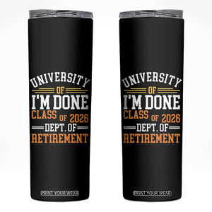 University Of I Am Done Class Of 2026 Skinny Tumbler Funny Retired Teacher TS11 Black Print Your Wear