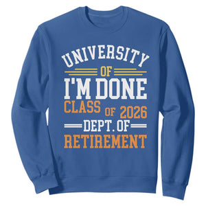 University Of I Am Done Class Of 2026 Sweatshirt Funny Retired Teacher TS11 Royal Blue Print Your Wear