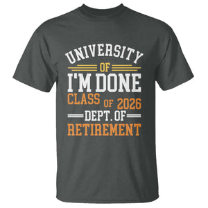 University Of I Am Done Class Of 2026 T Shirt Funny Retired Teacher TS11 Dark Heather Print Your Wear