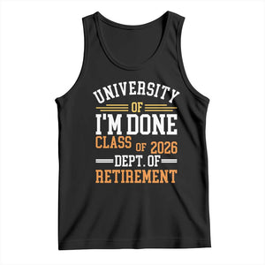 University Of I Am Done Class Of 2026 Tank Top Funny Retired Teacher TS11 Black Print Your Wear