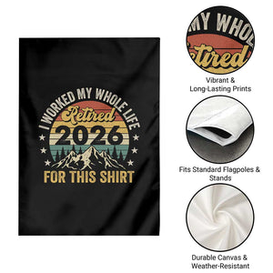 Retired 2026 Garden Flag I Worked My Whole Life For This Shirt TS11 Print Your Wear