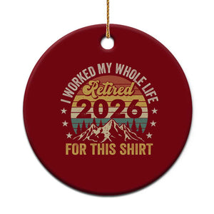 Retired 2026 Ceramic Ornament I Worked My Whole Life For This Shirt TS11 1pc Red Print Your Wear