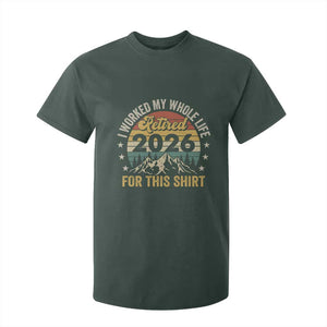 Retired 2026 T Shirt For Kid I Worked My Whole Life For This Shirt TS11 Dark Forest Green Print Your Wear