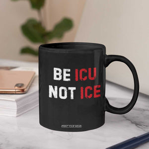 Be ICU Not ICE Coffee Mug Alex Pretti Memorial Tribute Minneapolis 2026 TS11 Print Your Wear