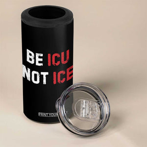 Be ICU Not ICE 4 in 1 Can Cooler Tumbler Alex Pretti Memorial Tribute Minneapolis 2026 TS11 Print Your Wear