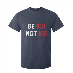 Be ICU Not ICE T Shirt For Kid Alex Pretti Memorial Tribute Minneapolis 2026 TS11 Navy Print Your Wear