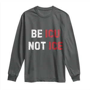 Be ICU Not ICE Long Sleeve Shirt Alex Pretti Memorial Tribute Minneapolis 2026 TS11 Dark Heather Print Your Wear