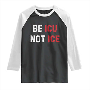 Be ICU Not ICE Raglan Shirt Alex Pretti Memorial Tribute Minneapolis 2026 TS11 Black White Print Your Wear