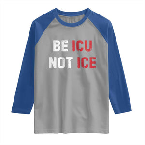 Be ICU Not ICE Raglan Shirt Alex Pretti Memorial Tribute Minneapolis 2026 TS11 Sport Gray Royal Print Your Wear