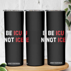 Be ICU Not ICE Skinny Tumbler Alex Pretti Memorial Tribute Minneapolis 2026 TS11 Print Your Wear