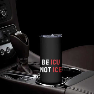 Be ICU Not ICE Skinny Tumbler Alex Pretti Memorial Tribute Minneapolis 2026 TS11 Print Your Wear